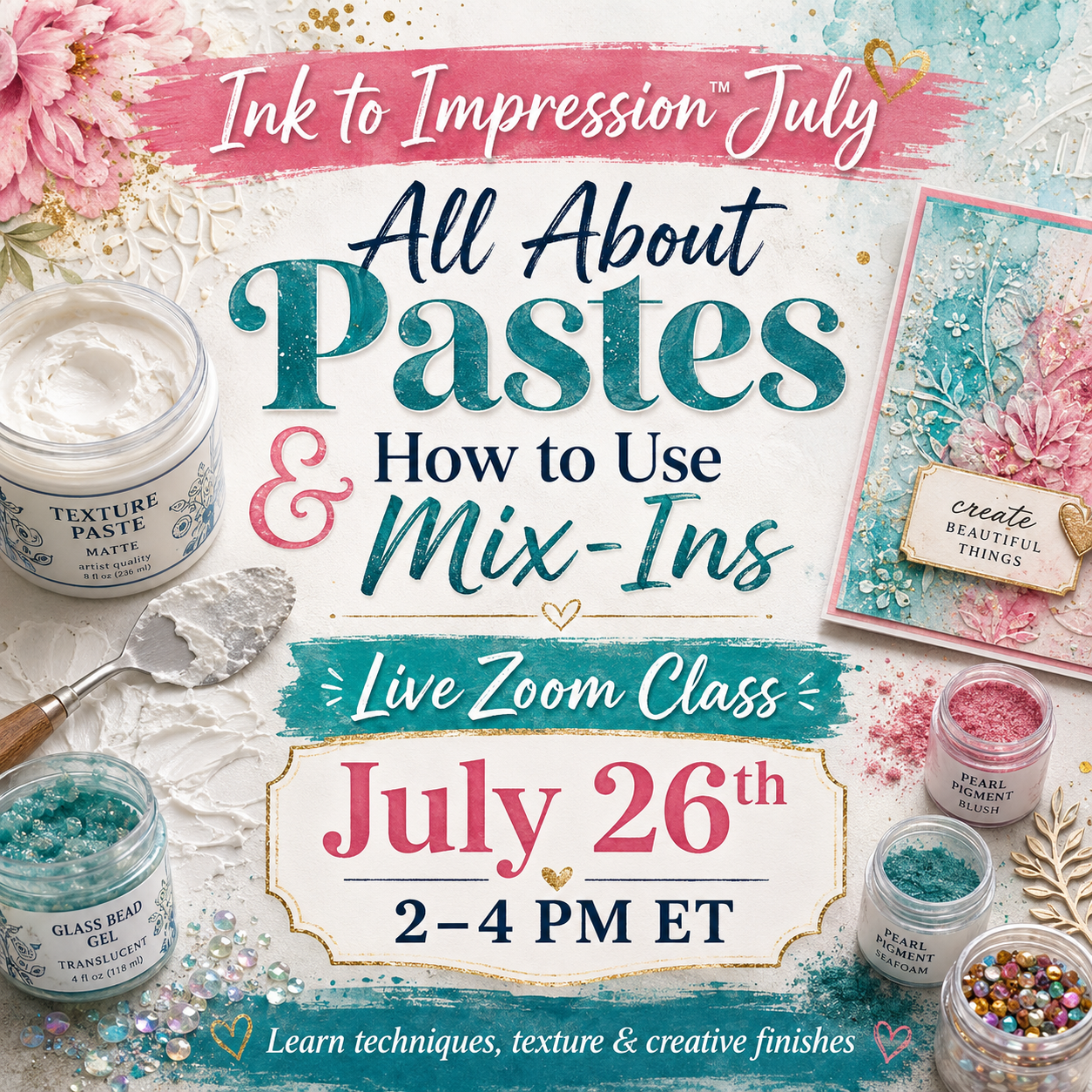 Ink to Impression™ July: All About Pastes & Creative Mix-Ins — Live Zoom Class