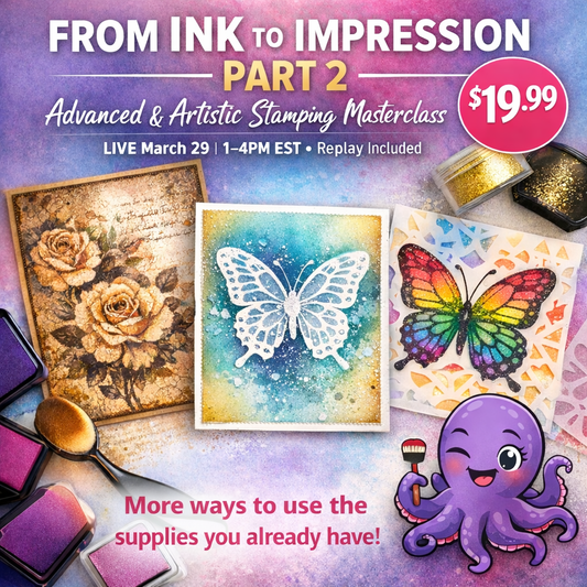 From Ink to Impression – Part 2: Artistic Stamping Masterclass | Live Zoom Class March 29th 1–4PM EST + Replay
