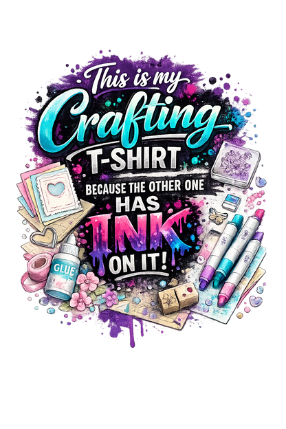 This Is My Crafting T-Shirt (Because the Other One Has Ink On It!)